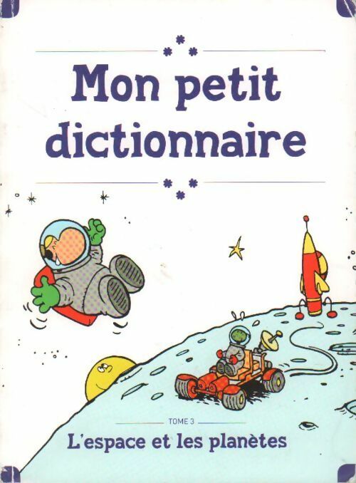 Livrenpoche : Mon petit dictionnaire Tome III : L'espace et les planètes - Collectif - Livre