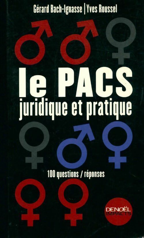 Livrenpoche : Le PACS juridique et pratique. 100 questions/réponses - Yves Roussel, Gérard Bach-Ignasse - Livre