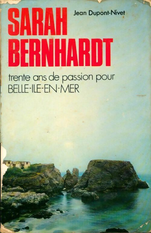 Livrenpoche : Sarah Bernhardt. Trente ans de passion pour Belle-Île-en-Mer - Jean Dupont-Nivet - Livre