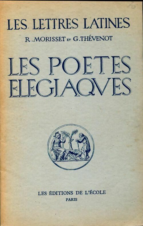 Les poètes élégiaques (Chapitres IX et XVI à XVIII des Lettres Latines) - R. Morisset ; G. Thévenot -  Les lettres latines - Livre