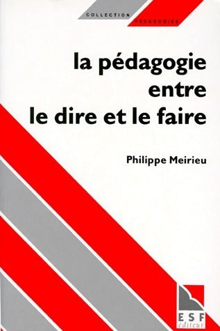 La pédagogie entre le dire et le faire. Le courage des commencements - Philippe Meirieu - Livre