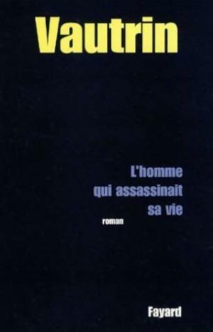 Livrenpoche : L'homme qui assassinait sa vie - Jean Vautrin - Livre