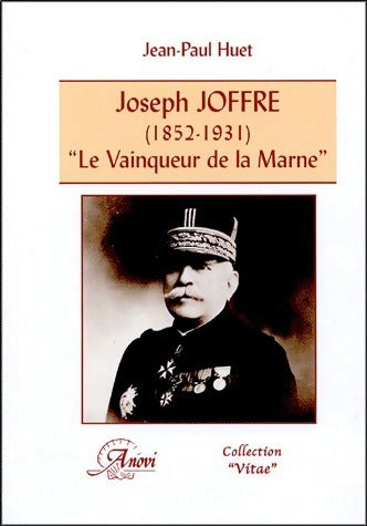 Livrenpoche : Joseph joffre (1852-1931). Le vainqueur de la Marne - Jean-Paul Huet - Livre