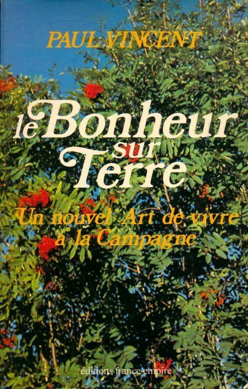 Livrenpoche : Le bonheur sur terre. Un nouvel art de vivre a la campagne - Paul Vincent - Livre