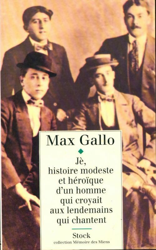 Livrenpoche : Jè, histoire modeste et héroïque d'un homme qui croyait aux lendemains qui chantent - Max Gallo - Livre