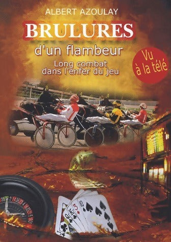 Livrenpoche : Brûlures d'un flambeur. Long combat dans l'enfer du jeu - Albert Azoulay - Livre