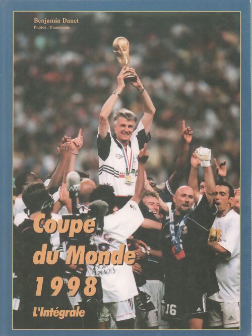 Coupe du monde 1998. L'intégrale - Benjamin Danet - Livre