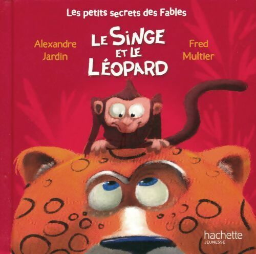 Le singe et le léopard - Alexandre Jardin -  Les petits secrets des fables - Livre