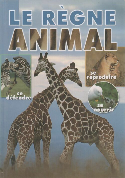 Livrenpoche : Le règne animal. Se reproduire se défendre se nourrir - Bernard De Wetter - Livre