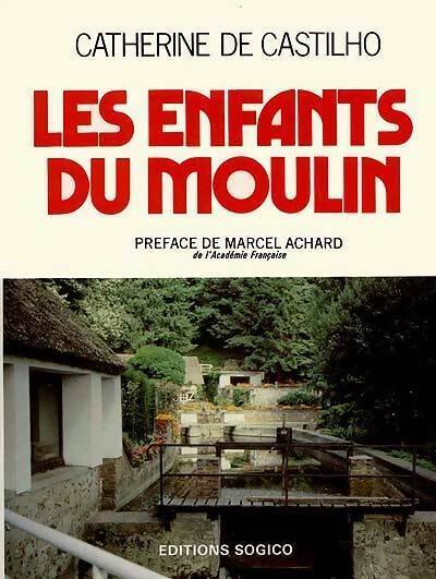 Livrenpoche : Les enfants du moulin - Catherine De Castilho - Livre