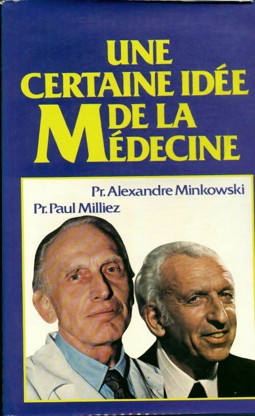 Une certaine idée de la Médecine - Alexandre Minkowski ; Pr Alexandre Minkowski - Pr Paul Milliez -  France Loisirs GF - Livre
