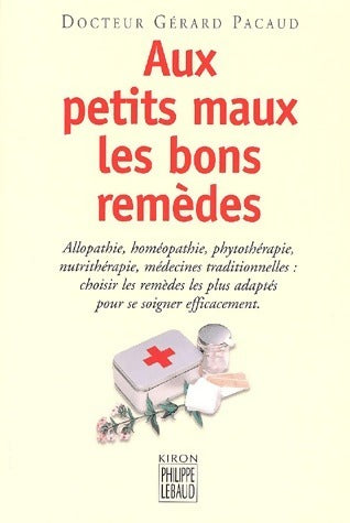 Aux petits maux les bons remèdes - Gérard Pacaud -  Lebaud GF - Livre