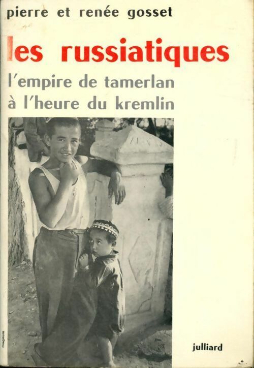 Les russiatiques. L'empire de Tamerlan à l'heure du kremlin - Pierre Gosset ; Renée Gosset -  Julliard GF - Livre