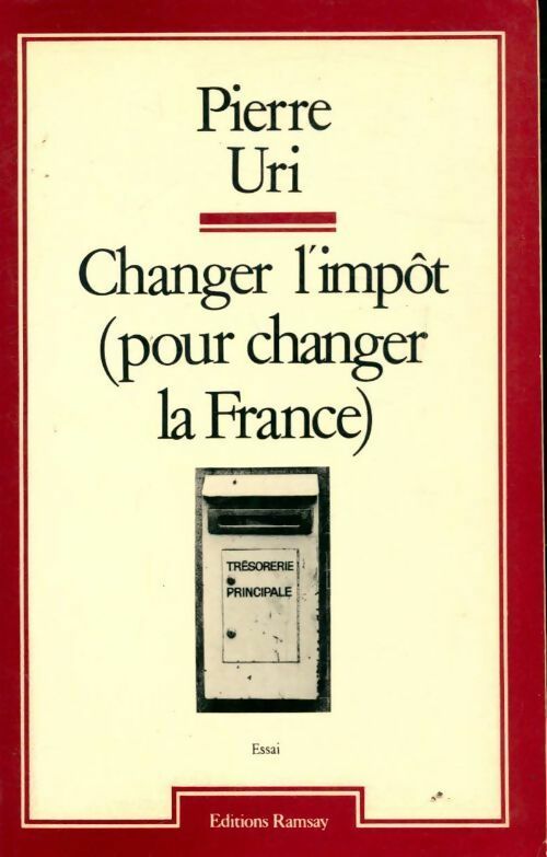 Livrenpoche : Changer l'impôt (pour changer la france) - Pierre Uri - Livre