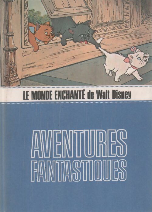 Livrenpoche : Le monde enchanté de Walt Disney. Aventures fantastiques - Nicole Bungener - Livre