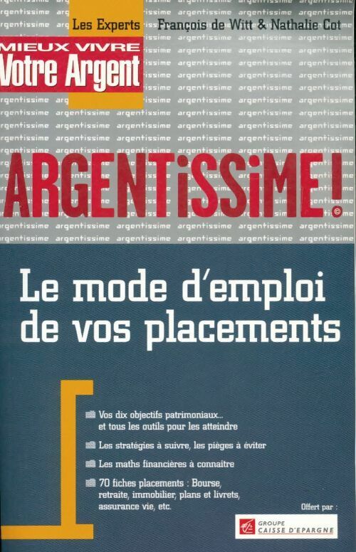 Livrenpoche : Argentissime. le mode d'emploi de vos placements - François De Witt, Nathalie Cot - Livre