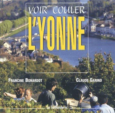 Livrenpoche : Voir couler l'Yonne - Francine Bonardot, Claude Garino - Livre