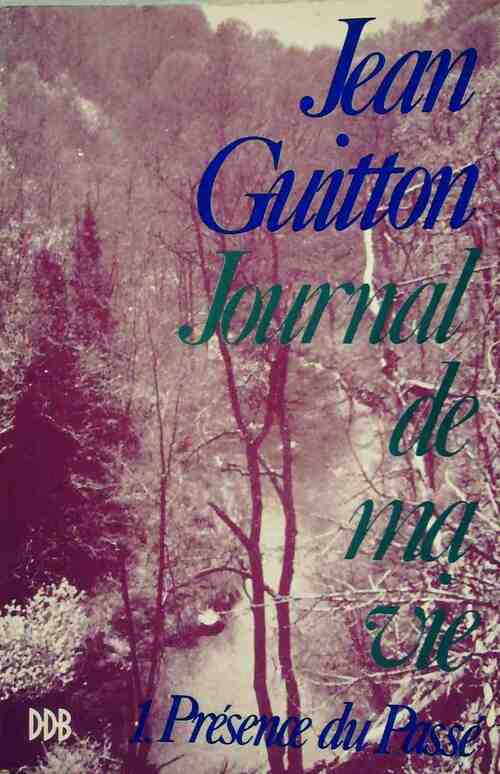Livrenpoche : Journal de ma vie Tome I : Présence du passé - Jean Guitton - Livre