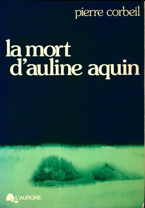Livrenpoche : La mort d'Auline Aquin - Pierre Corbeil - Livre