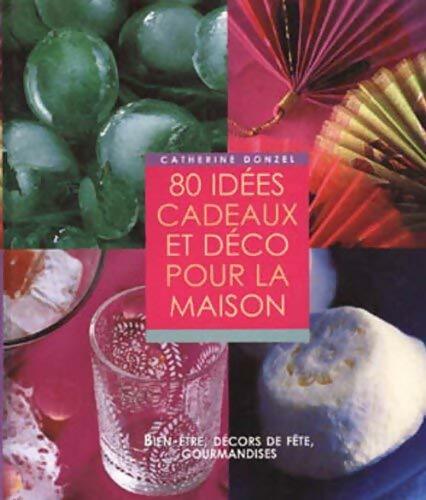 80 idées cadeaux et déco pour la maison - Catherine Donzel -  France Loisirs GF - Livre