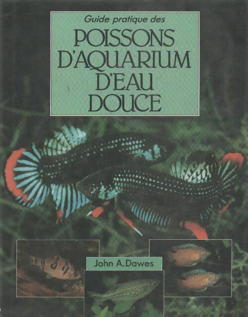 Livrenpoche : Guide pratique des poissons d'aquarium d'eau douce - John A. Dawes - Livre