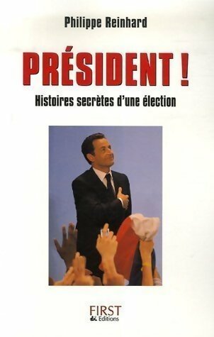 Livrenpoche : Président ! Histoires secrètes d'une élection - Philippe Reinhard - Livre