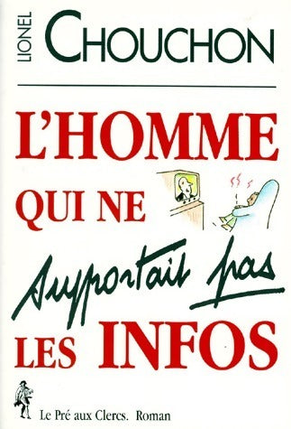 Livrenpoche : L'homme qui ne supportait pas les infos - Lionel Chouchon - Livre