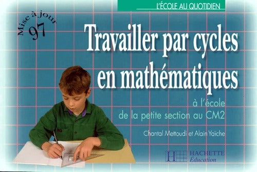 Livrenpoche : Travailler par cycles en mathématiques. A l'école de la petite section au CM2 - Alain Yaïche - Livre
