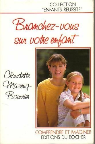 Branchez vous sur votre enfant - Claudette Mazenq-Bourrier -  Comprendre et imaginer - Livre
