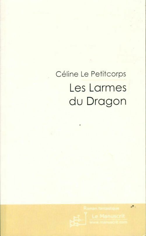 Livrenpoche : Les larmes du dragon - Céline Le Petitcorps - Livre