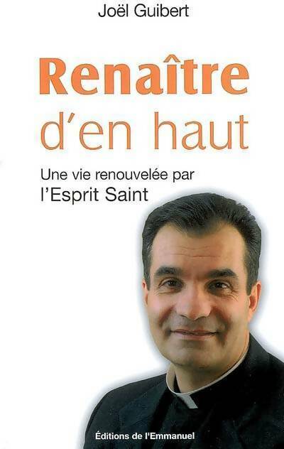 Livrenpoche : Renaître d'en haut. Une vie renouvelée par l'esprit saint - Joël Guibert - Livre