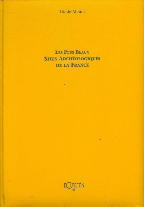 Les plus beaux sites archéologiques de la France - Collectif -  Guide-album - Livre