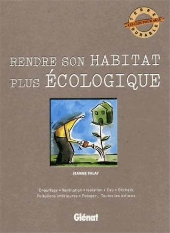 Livrenpoche : Rendre son habitat plus écologique - Jeanne Palay - Livre