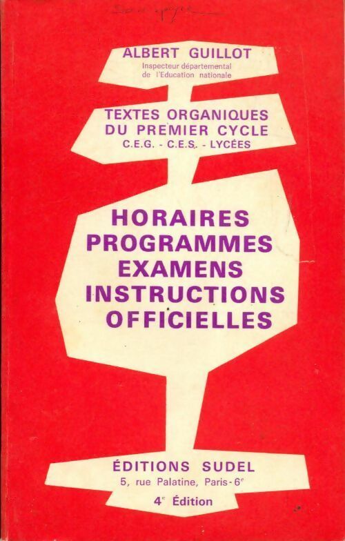 Textes organiques du premier cycle. Horaires programmes examens instructions officielles...  - Albert Guillot -  Sudel GF - Livre