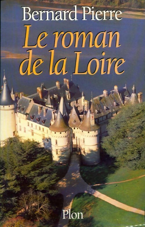 Livrenpoche : Le roman de la Loire - Bernard Pierre - Livre