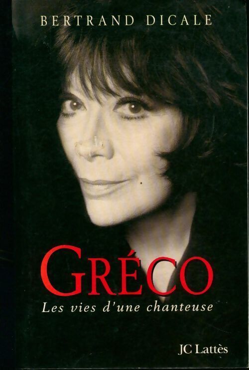 Gréco. Les vies d'une chanteuse - Bertrand Dicale - Livre