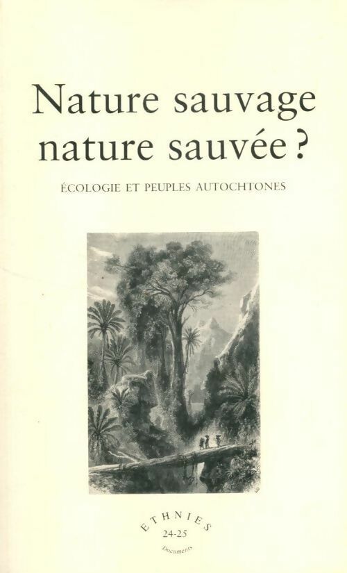 Ethnies n°24-25 : Nature sauvage nature sauvée ? Ecologie et peuples autochtones - Collectif -  Ethnies - Livre