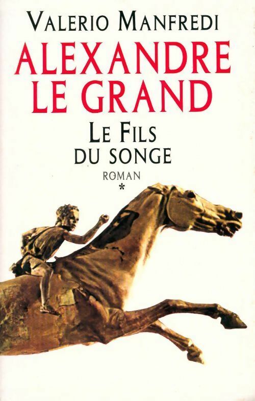 Livrenpoche : Alexandre le Grand Tome I : Le fils du songe - Valerio Massimo Manfredi - Livre