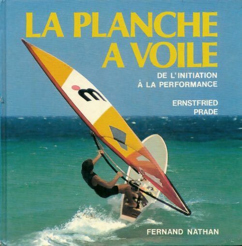Livrenpoche : La planche à voile. de l'initiation à la performance - Ernstfried Prade - Livre