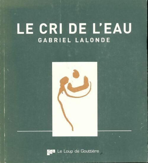 Livrenpoche : Le cri de l'eau - Gabriel Lalonde - Livre
