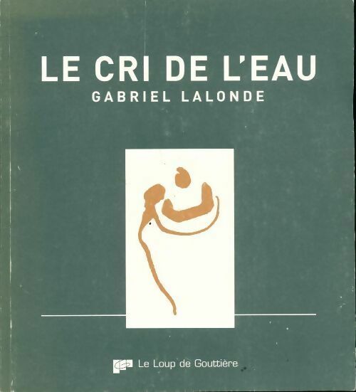 Le cri de l'eau - Gabriel Lalonde -  Le loup de gouttière GF - Livre