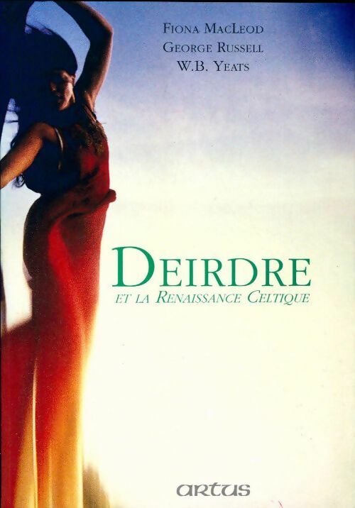 Livrenpoche : Deirdre et la renaissance celtique - Fiona MacLeod, W. B. Yeats, George Russell - Livre
