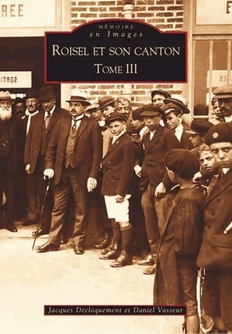 Livrenpoche : Roisel et son canton Tome III - Jacques Decloquement, Daniel Vasseur - Livre