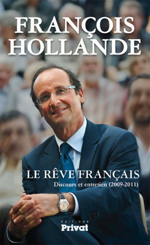 Le rêve français. Discours et entretien (2009-2011) - François Hollande -  Privat GF - Livre