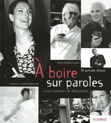 Livrenpoche : A boire sur paroles. 30 portraits choisis leurs souvenirs de dégustation - Jean-Pierre Alaux - Livre