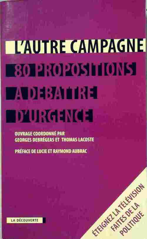 Livrenpoche : L'autre campagne. 80 propositions à débattre d'urgence - Georges Debrégeas, Thomas Lacoste - Livre