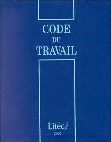 Code du travail 2000 - Bernard Teyssié -  Litec GF - Livre
