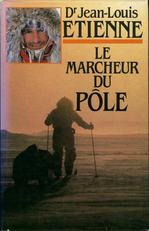 Livrenpoche : Le marcheur du Pôle - Jean-Louis Etienne - Livre