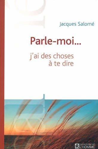 Livrenpoche : Parle-moi, j'ai des choses à te dire - Jacques Salomé - Livre