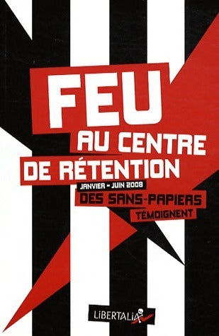Livrenpoche : Feu au centre de rétention (janvier-juin 2008). Des sans-papiers témoignent - Anonyme - Livre